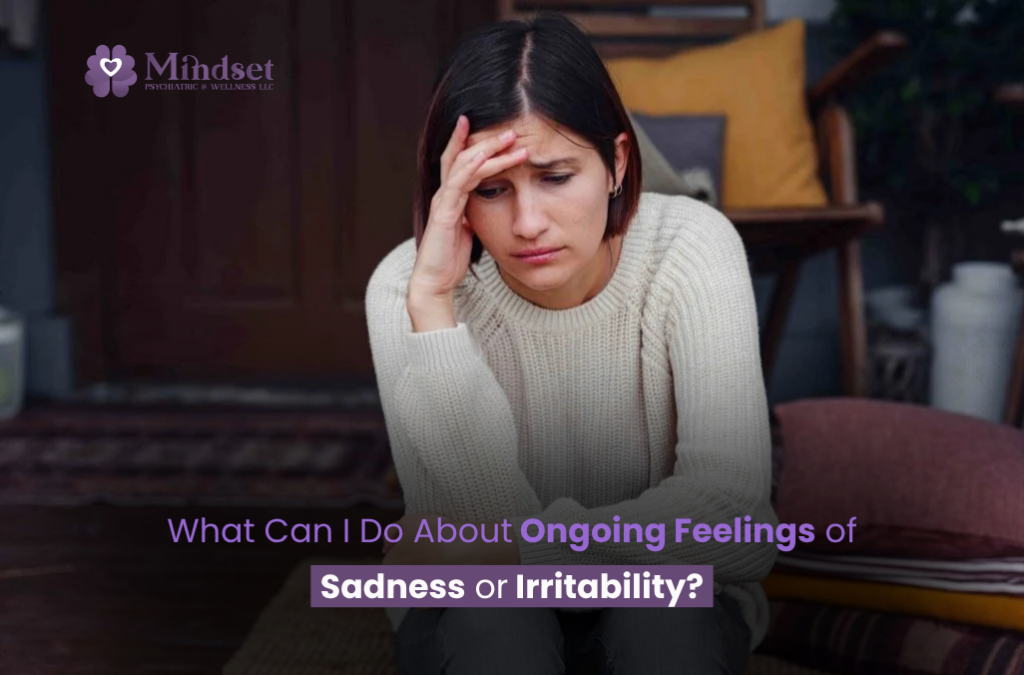 What Can I Do About Ongoing Feelings of Sadness or Irritability
