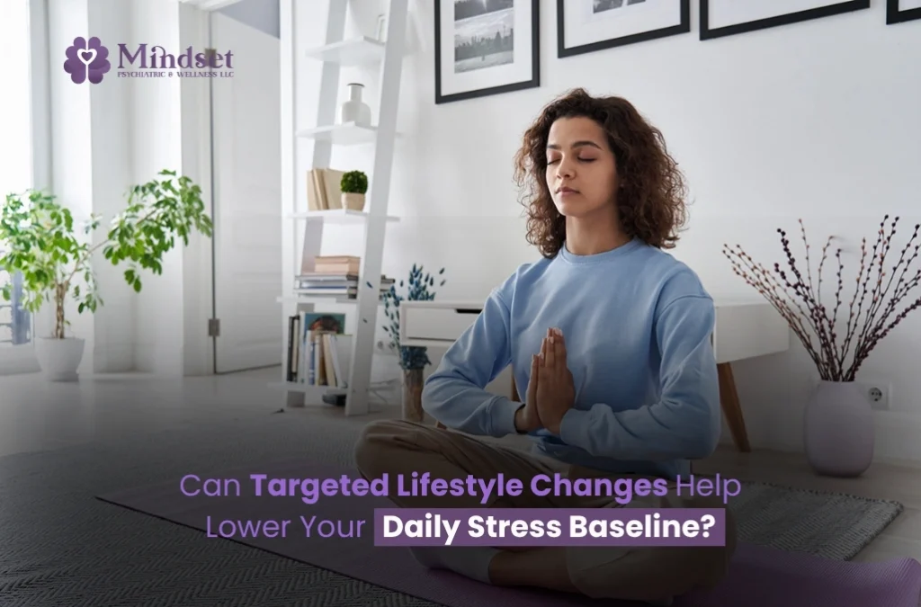 Can Targeted Lifestyle Changes Help Lower Your Daily Stress Baseline